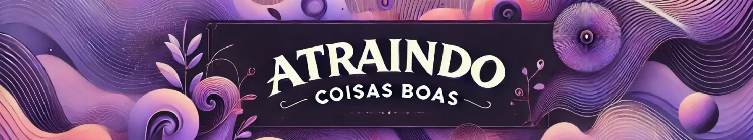 Atraindo só Coisas Boas